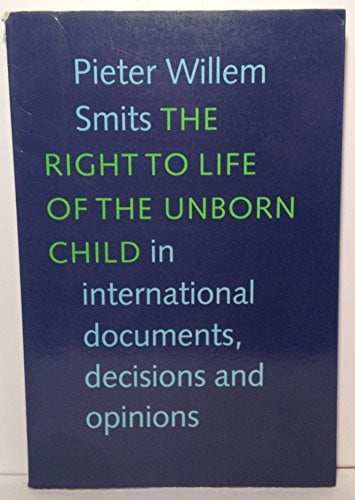 Cover of The right to life of the unborn child in international documents, decisions, and opinions