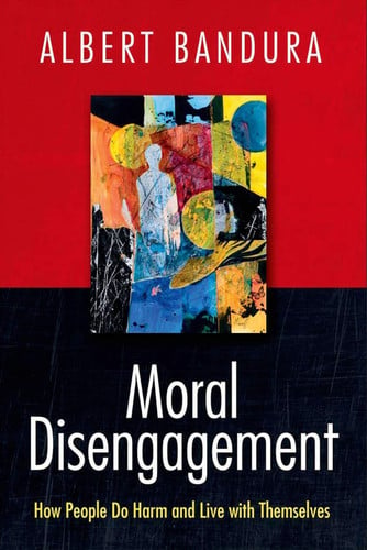 Moral Disengagement How People Do Harm and Live with Themselves