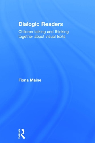 Dialogic Readers: Children Talking and Thinking Together about Visual Texts
