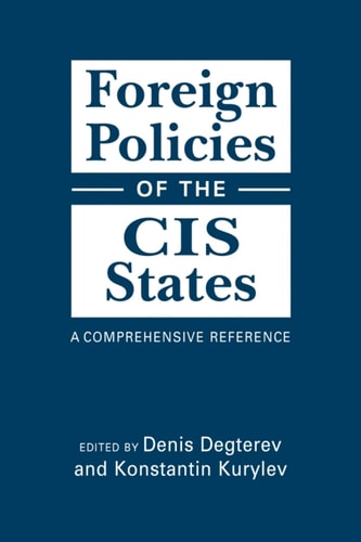 Foreign Policies of the CIS States: A Comprehensive Reference