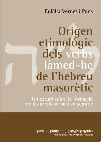 Origen etimològic dels verbs làmed-he de l'hebreu masorètic : un estudi sobre la formació de les arrels verbals en semític - Eulàlia Vernet i Pons