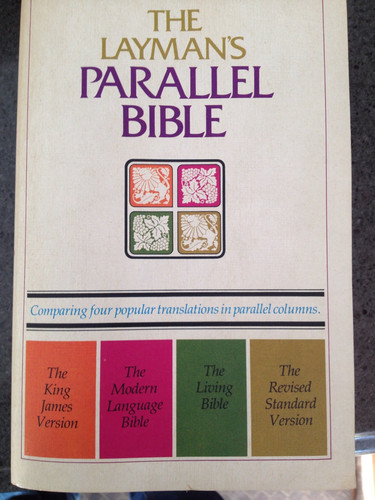 The Layman's Parallel Bible: King James Version, Modern Language Bible, Living Bible, Revised Standard Version