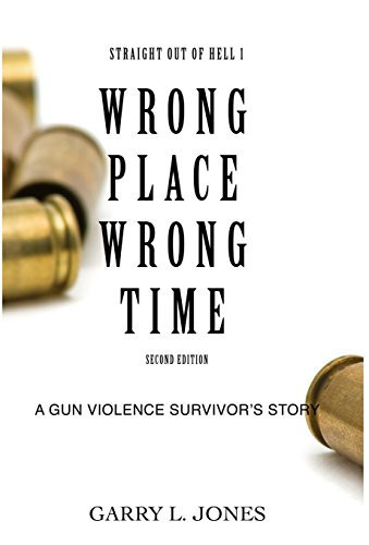Straight Out of Hell 1 WRONG PLACE WRONG TIME A Gun Violence Survivor's Story
