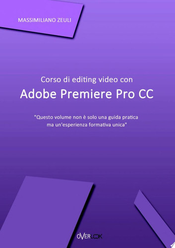 Corso di editing video con Adobe Premiere Pro CC - Massimiliano Zeuli