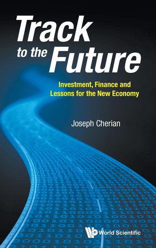 Track to the Future Investment, Finance and Lessons for the New Economy