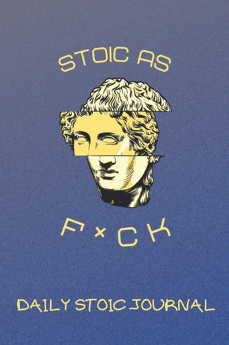 Stoic as F*ck: Daily Stoic Journal