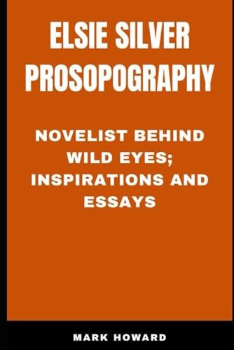 Elsie Silver Prosopography: Novelist behind Wild eyes. Inspirations and Essays