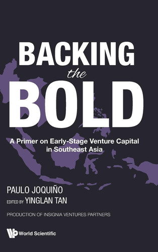 Backing the Bold A Primer on Early-stage Venture Capital in Southeast Asia