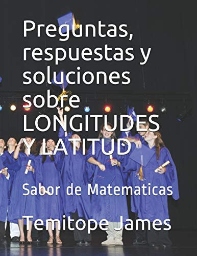 Preguntas, respuestas y soluciones sobre LONGITUDES Y LATITUD Sabor de Matematicas