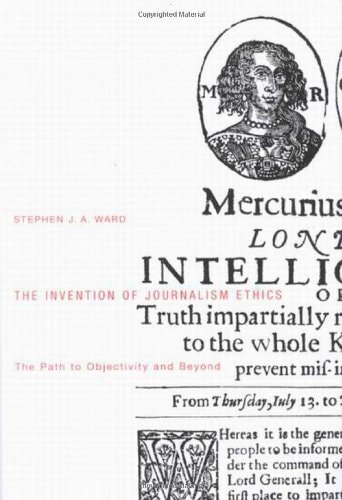 Invention of Journalism Ethics: The Path to Objectivity and Beyond