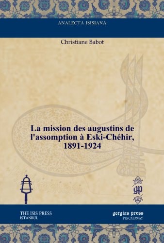 La Mission Des Augustins De L'assomption a Eski-chehir, 1891-1924