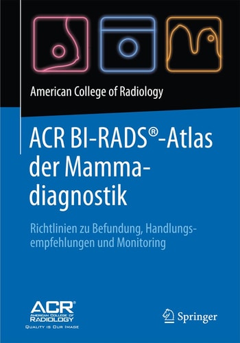 ACR BI-RADS®-Atlas der Mammadiagnostik: Richtlinien zu Befundung, Managementempfehlungen und Monitoring
