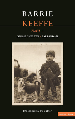 Keeffe Plays: 1: One Gimme Shelter (Gem; Gotcha; Getaway); Barbarians (Killing Time; Abide with Me; In the City) (Contemporary Dramatists)
