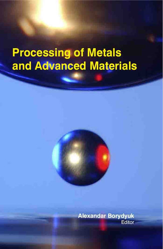 Processing of Metals and Advanced Materials