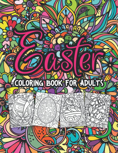 Easter Coloring Book for Adults: 50 Cute and Easy to Color Activity Pages for Adults and Toddlers Ages 1-4, 4-8 (Easter Basket Stuffers for Kids and ... to Calm and Relax of Easter Bunny and Egg