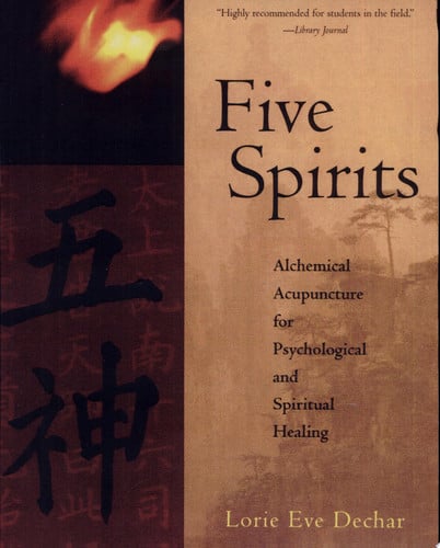 Five Spirits Alchemical Acupuncture for Psychological and Spiritual Healing