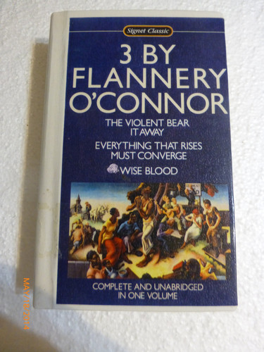 Three by Flannery O'Connor: Wise Blood/the Violent Bear It Away/Everything That Rises Must Converge