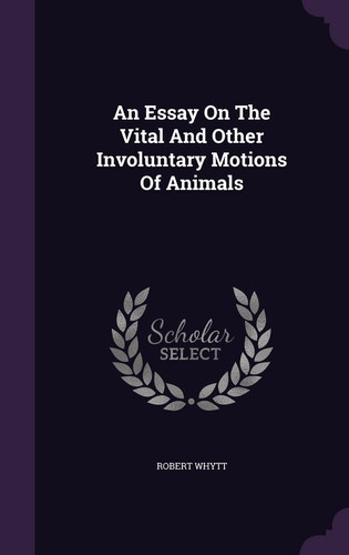 An Essay On The Vital And Other Involuntary Motions Of Animals
