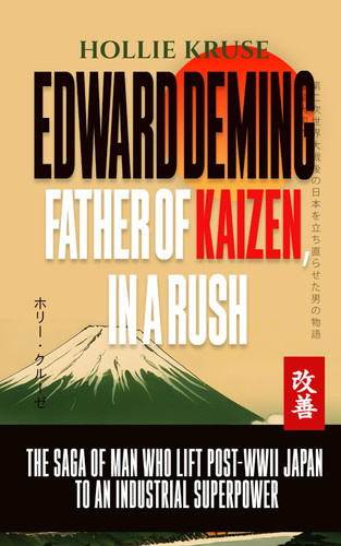 Edward Deming, Father of Kaizen, In a Rush: The Magnetic Story of the Man behind Japan's Rise from the Ashes of WWII