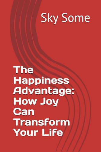 The Happiness Advantage How Joy Can Transform Your Life