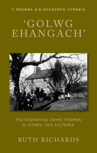 'Golwg Ehangach' Ffotograffau John Thomas o Gymru Oes Fictoria