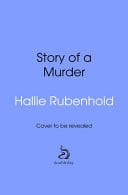 Story of a Murder The Wife, the Mistress and Dr Crippen's Crime of the Century