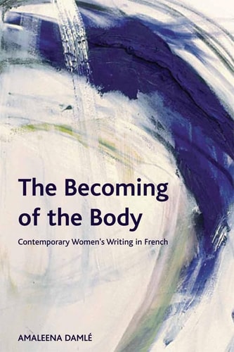 The Becoming of the Body: Contemporary Women’s Writing in French