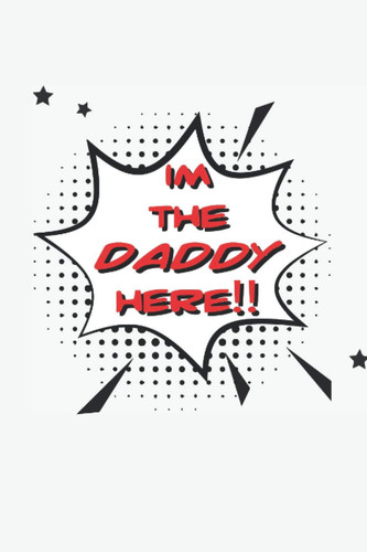 I'm The Daddy Here: Funny Saying Of Number Five, Funny Notebook/Journal. For The Fans Of The Show