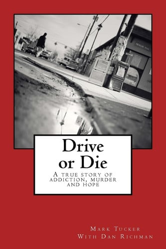 Drive Or Die A Story of Addiction, Murder and Hope