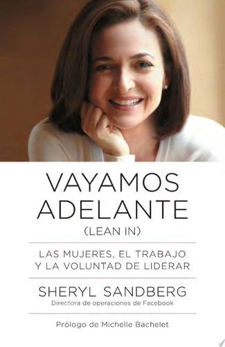 Vayamos adelante / Lean In Las mujeres, el trabajo y la voluntad de liderar
