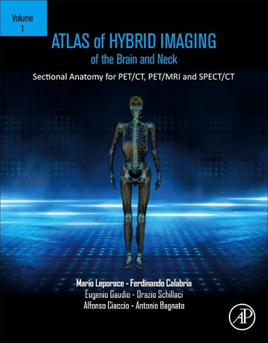 Atlas of Hybrid Imaging Sectional Anatomy for PET/CT, PET/MRI and SPECT/CT Vol. 1: Brain and Neck Sectional Anatomy for PET/CT, PET/MRI and SPECT/CT