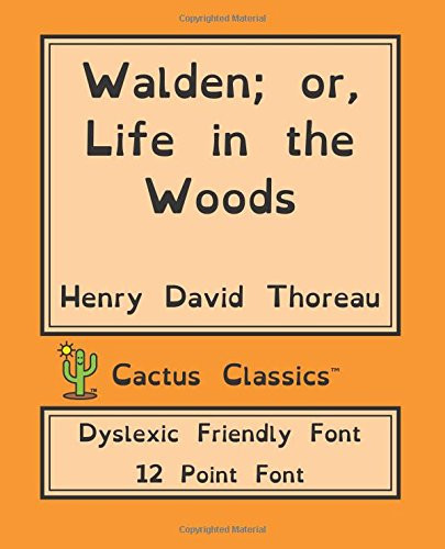 Walden; Or, Life in the Woods (Cactus Classics Dyslexic Friendly Font) 12 Point Font, Cream Paper, 7. 5 X 9. 25 , 19. 1 Cm X 23. 5 Cm, Dyslexia, OpenDyslexic