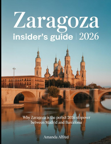 Zaragoza Insider's Guide 2026: Why Zaragoza is the Perfect 2026 Stopover Between Madrid and Barcelona