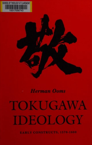 Tokugawa Ideology: Early Constructs, 1570 - 1680