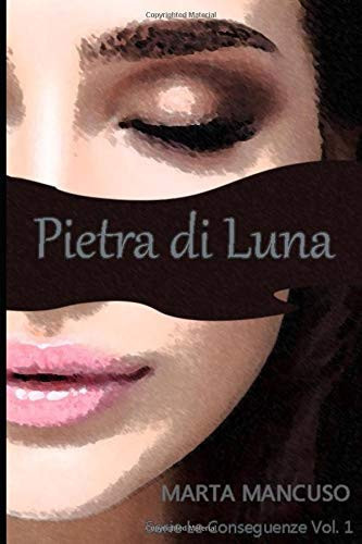 Pietra Di Luna Serie le Conseguenze Vol. 1