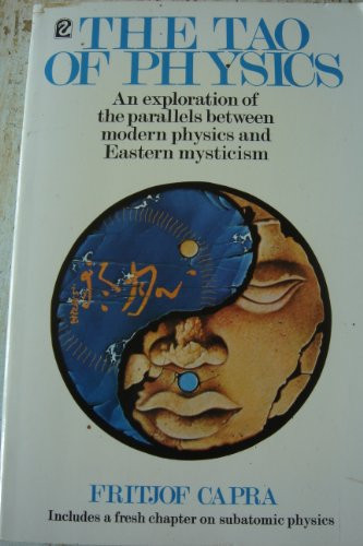 The Tao of Physics An Exploration of the Parallels Between Modern Physics and Eastern Mysticism