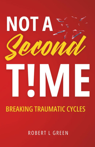 NOT A SECOND TIME: Breaking Traumatic Cycles