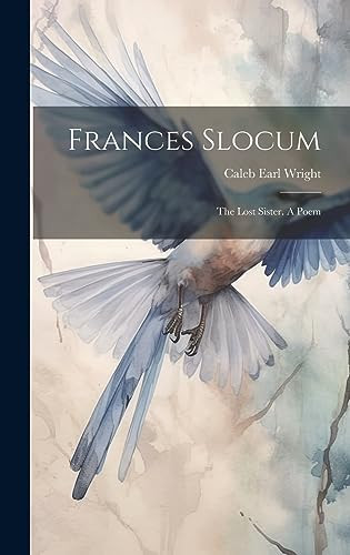 Frances Slocum The Lost Sister. A Poem