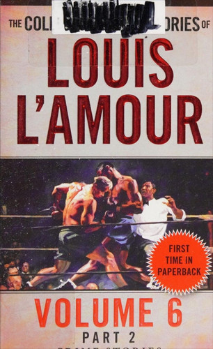 The Collected Short Stories of Louis L'Amour, Volume 6, Part 2 Crime Stories