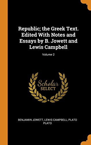 Republic; the Greek Text. Edited With Notes and Essays by B. Jowett and Lewis Campbell; Volume 2