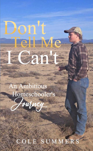 Don't Tell Me I Can't An Ambitious Homeschooler's Journey