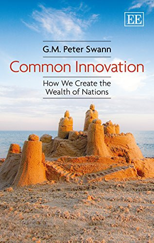 Common Innovation How We Create the Wealth of Nations