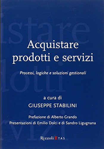 Acquistare prodotti e servizi. Processi, logiche e soluzioni gestionali
