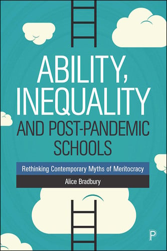 Ability, Inequality and Post-Pandemic Schools Rethinking Contemporary Myths of Meritocracy