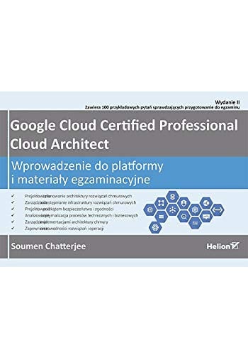 Google Cloud Certified Professional Cloud Architect wprowadzenie do platformy i materiały egzaminacyjne - Soumen Chatterjee