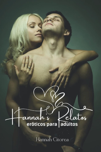 Hannah’s Relatos eróticos para adultos: Aventuras sexuales y relatos eróticos para adultos - Historias llenas de lujuria, deseo y fantasías calientes (Spanish Edition)