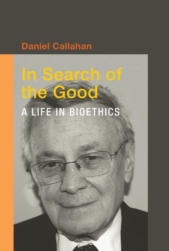 In search of the good : a life in bioethics