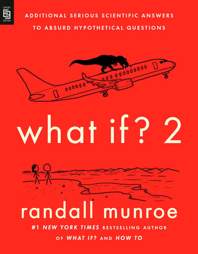 What If? Additional Serious Scientific Answers to Absurd Hypothetical Questions. 2