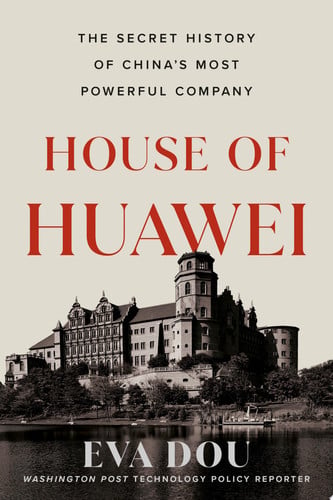 House of Huawei The Secret History of China's Most Powerful Company