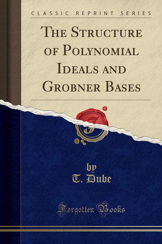 The Structure of Polynomial Ideals and Grobner Bases (Classic Reprint)